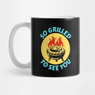 So Grilled To See You | Grill Pun Mug